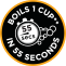 Boils 1 cup** in 55 seconds
