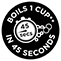 Boils 1 Cup in 45 Seconds*